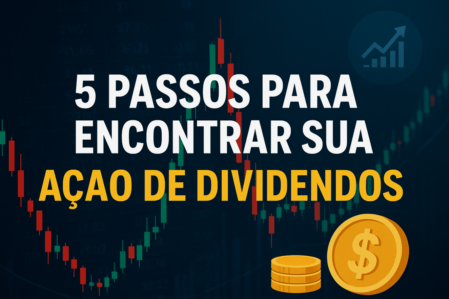 5 Passos para Encontrar Sua Ação de Dividendos